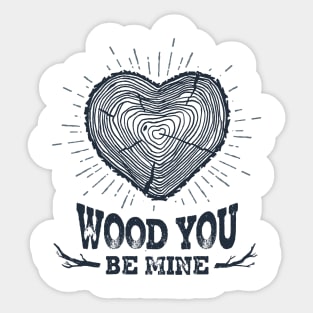 Wood You Be Mine Sticker